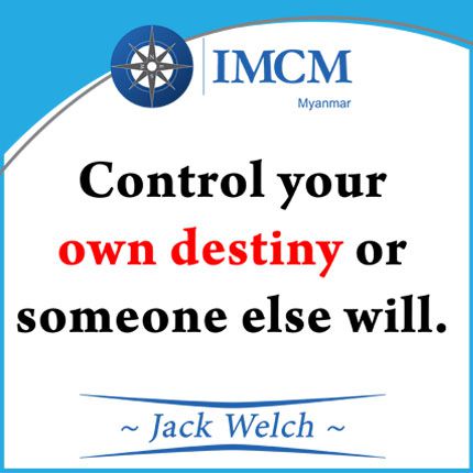 Control your own destiny or someone else will. --Jack Welch